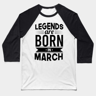 Legends Are Born In March - Gift Idea Baseball T-Shirt